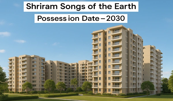 Shriram Songs of the Earth Possession Date Shriram Songs of the Earth Possession Date